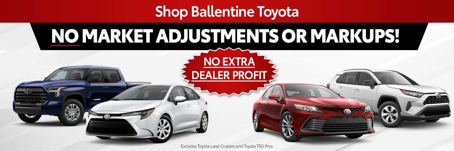 No Market Adjustments or Markups at Ballentine Toyota!